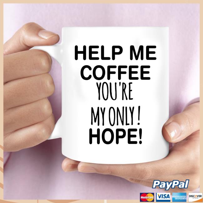 Help Me Coffee You're My Only Hope Mugs