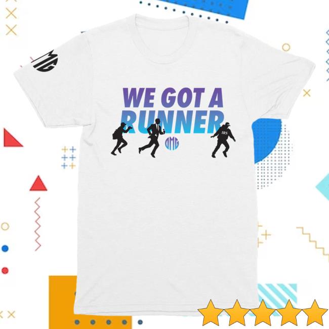 We Got a Runner OMG Top Shirt