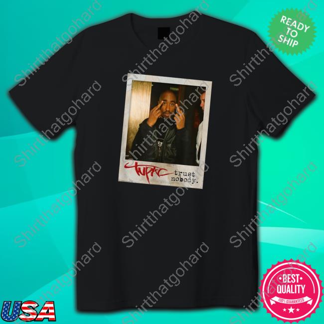 Official Rap Daily Tupac Shakur Tupac Trust Nobody T Shirt