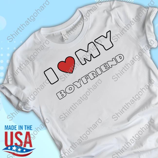 Spaarkd Store I Love My Boyfriend Shirt