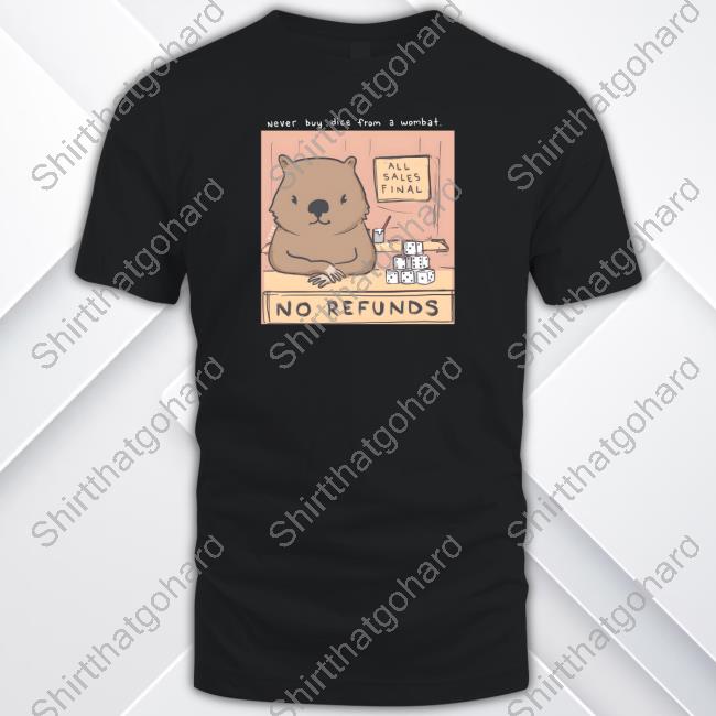 Never Buy Dice From A Wombat All Sales Final No Refunds Shirts