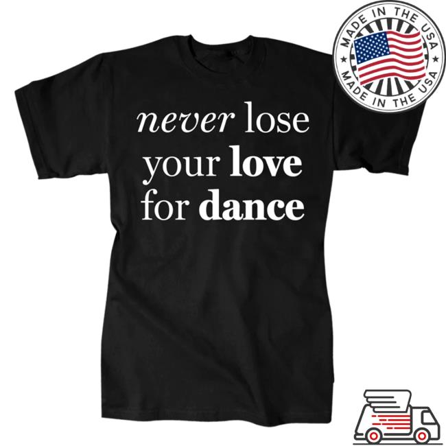 Official Charli D Amelio Merch Shop Never Lose Your Love For Dance Sweatshirt Hoodie