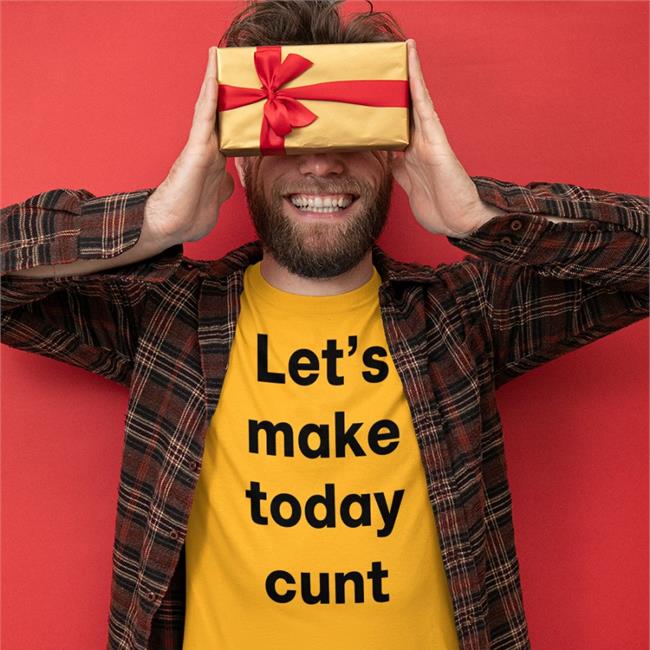 Let's Make Today Cunt Tee By Shirts That Go Hard