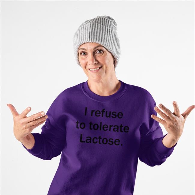 Shirts That Go Hard I Refuse To Tolerate Lactose Tee Shirt Shirtsthtgohard