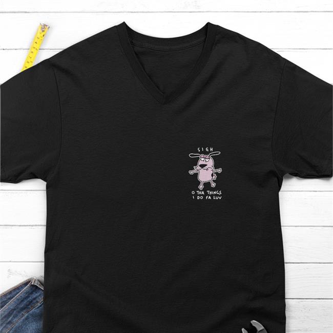 Wen Catdadwen Sigh O Tha Things I Do Fa Luv Shirt Courage Dog