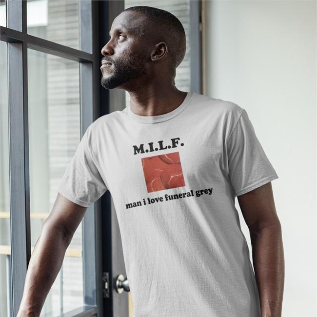 Man I Love Funeral Grey T Shirt Milf Milf T Shirt Man I Love Funeral Grey