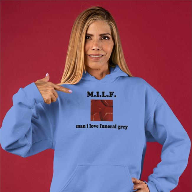 Man I Love Funeral Grey T Shirt Milf Milf Shirts Man I Love Funeral Grey