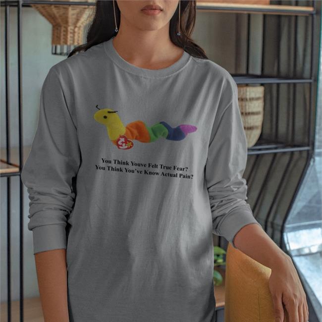 You Think You've Felt True Fear You Think You've Known Actual Pain Tee Shirt Shirts With Threatening Auras