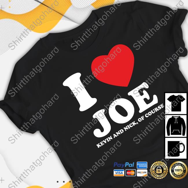 I Heart Joe Kevin And Nick Too Of Course T Shirt