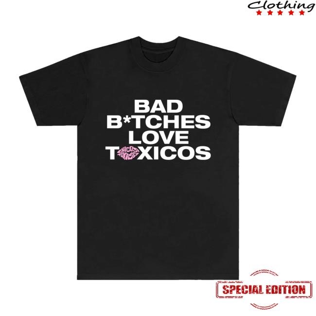 Bad B*Tches Love Toxicos Shirt Chicos Toxico
