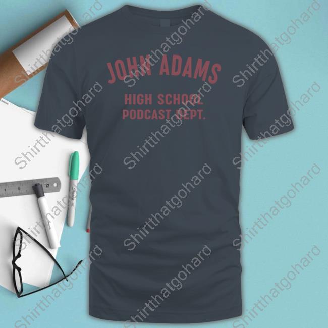 Official Podmeetsworldshow John Adams High School Podcast Dept Shirts