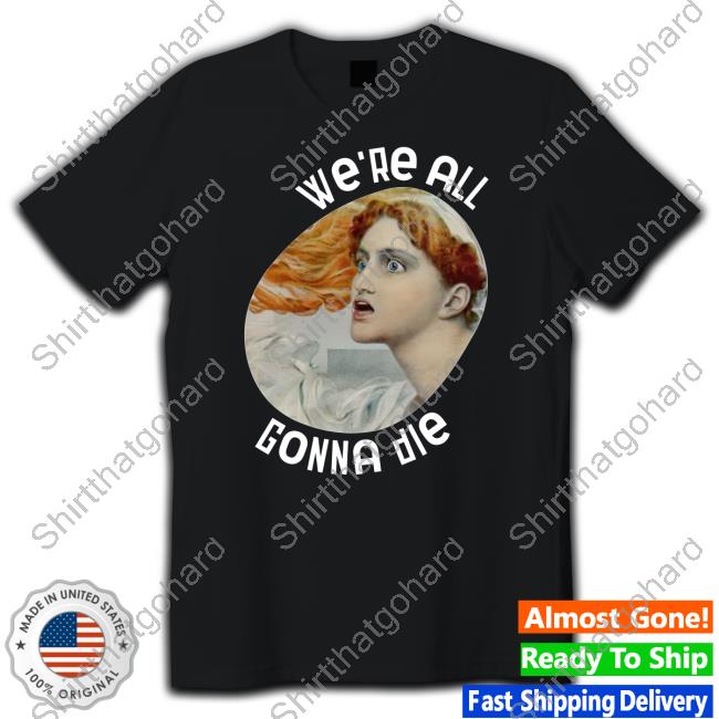 Kassandra We're All Gonna Die Tee