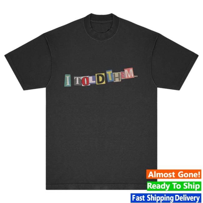 I Told Them... Hot Shirt