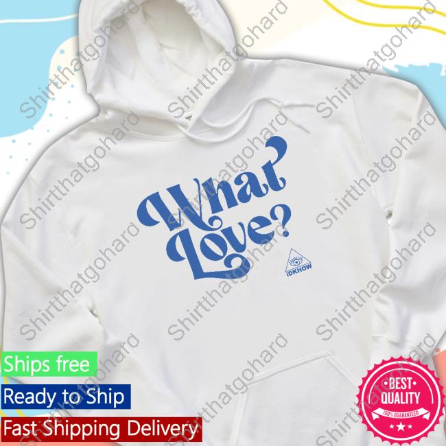 Idkhow Merch What Love Shirts