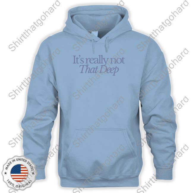 Sadie Crowell Merch It's Really Not That Deep Hooded Sweatshirt
