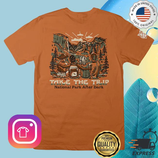 Fanjoy Merch National Park After Dark Npad Take The Trip Copper Shirt