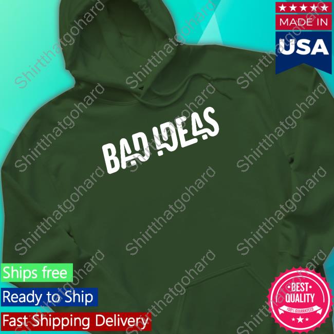 Official Bad Ideas New Hoodie Bad Ideas Merch Bad Ideas Shirt