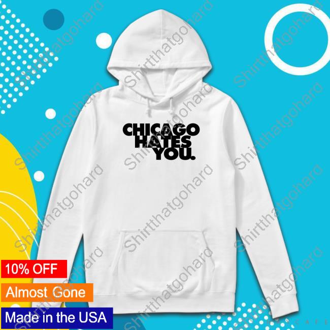 Official Chicago Hates You Shirts