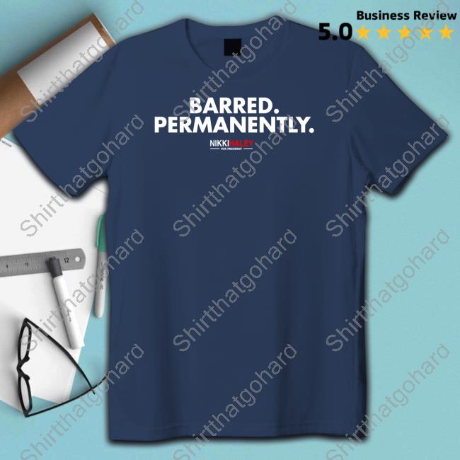Nikki Haley Barred Permanently Tee