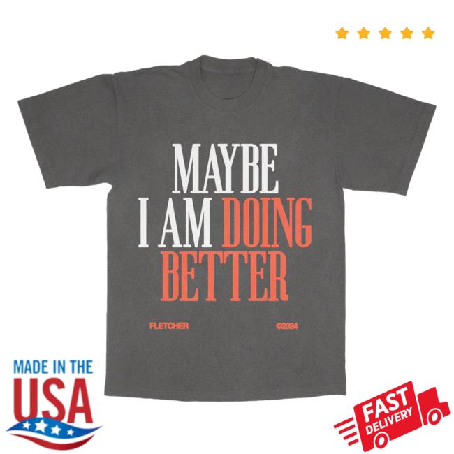 Official Maybe I Am Doing Better New Shirt