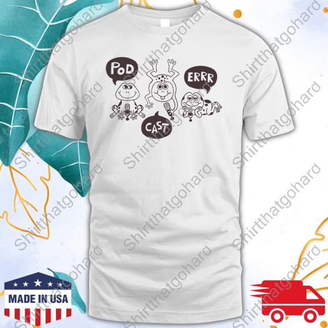 Pod Cast Errr Frog Tee Shirt