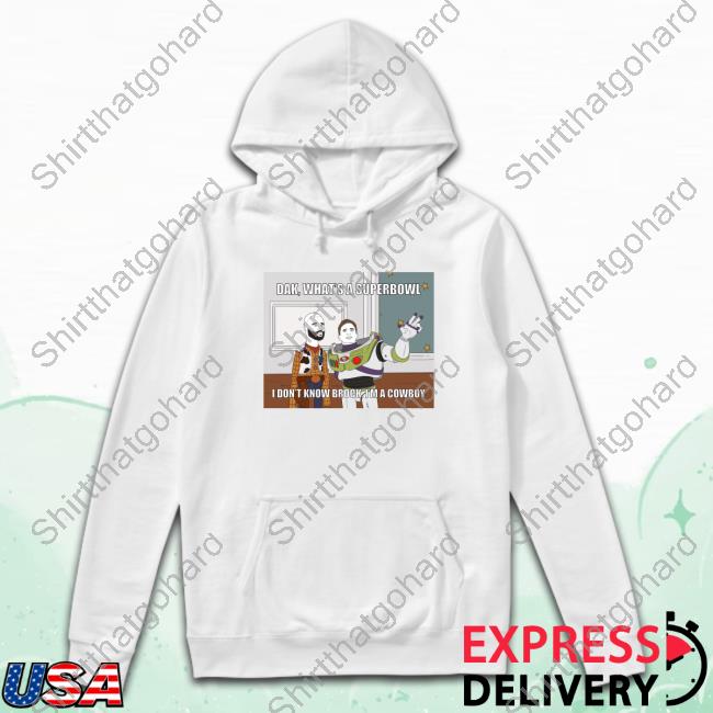Day 29 Dak What's A Superbowl Shirt Dak What's A Superbowl Hoodie