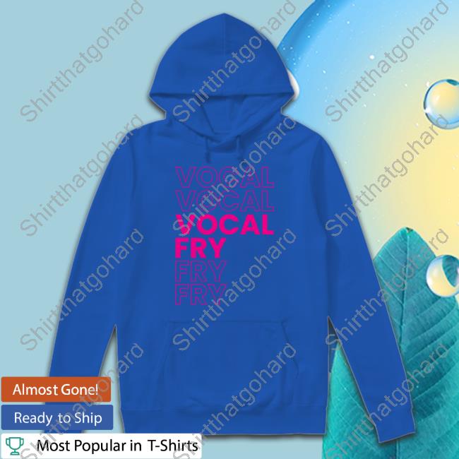 Official You're Wrong About Vocal Fry Shirt