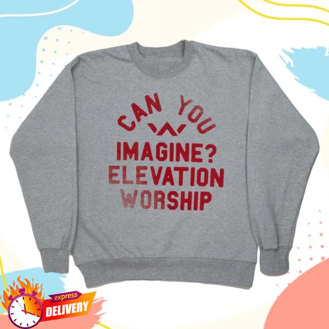Official Elevation Church Merch Store Elevation Church Can You Imagine? Sweater Elevation Church Apparel ElevationChurch