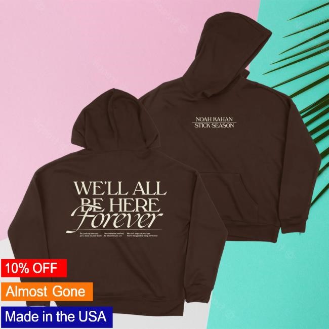 Official Noah Kahan Merch Store Noah Kahan We'll All Be Here Forever Hoodies Noah Kahan Clothing Shop NoahKahan