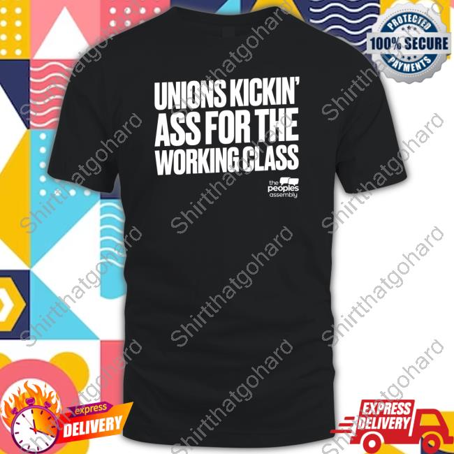 Unions Kickin Ass For The Working Class Hoodie