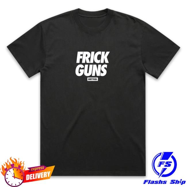 Official Dirty Kid Merch Frick Guns Attractive Shirt - Black