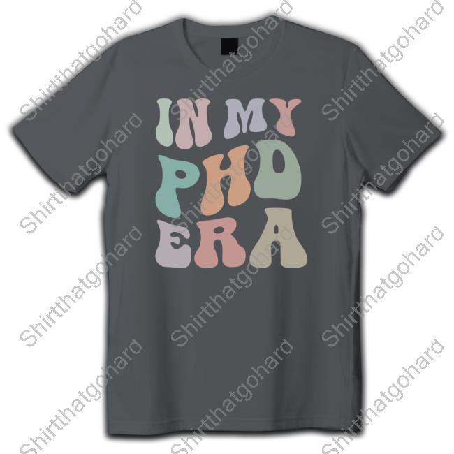 In My Phd Era Long Sleeve T Shirt