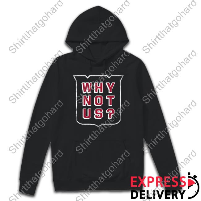 Why Not Us Shirt New