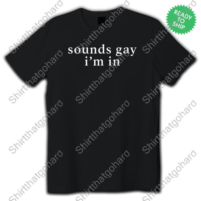 Lux Sounds Gay I'm In Tee Shirt