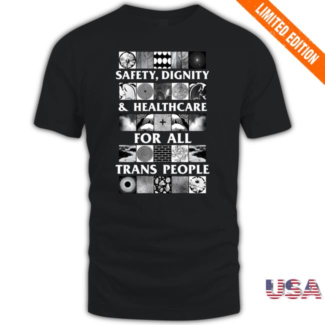 Safety Dignity & Healthcare For All Trans People T Shirt