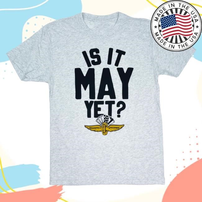 Is It May Yet? '25 Tee Shirt
