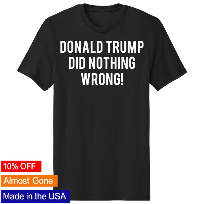 Laura Loome - Donald Trump Did Nothing Wrong! Black Tees