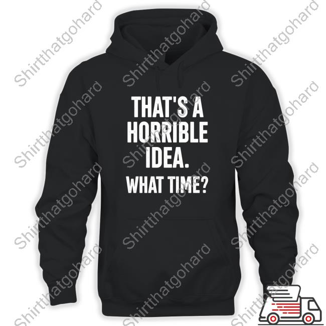 Official Shannon Sharpe That's A Horrible Idea What Time Tee Shirt