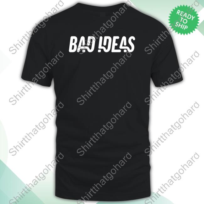 Official Bad Ideas Shirt