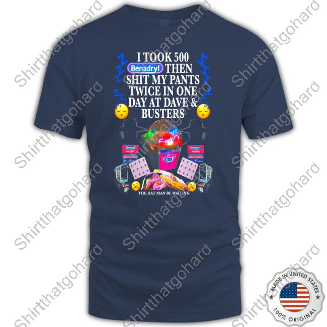 I Took Benadryl Then Shit My Pants Twice In One Day At Dave And Busters Crewneck Sweatshirt Hatman & Benadryl Hoodie