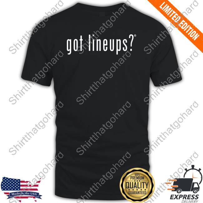 Got Lineups Shirt