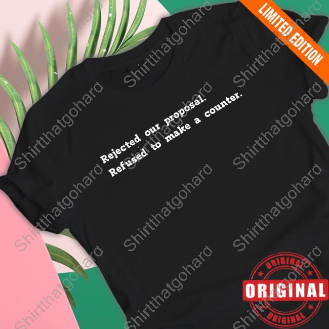 Official Rejected Our Proposal Refused To Make A Counter Shirt
