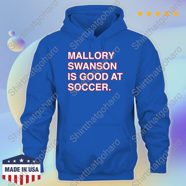 Mallory Swanson Is Good At Soccer New Tee