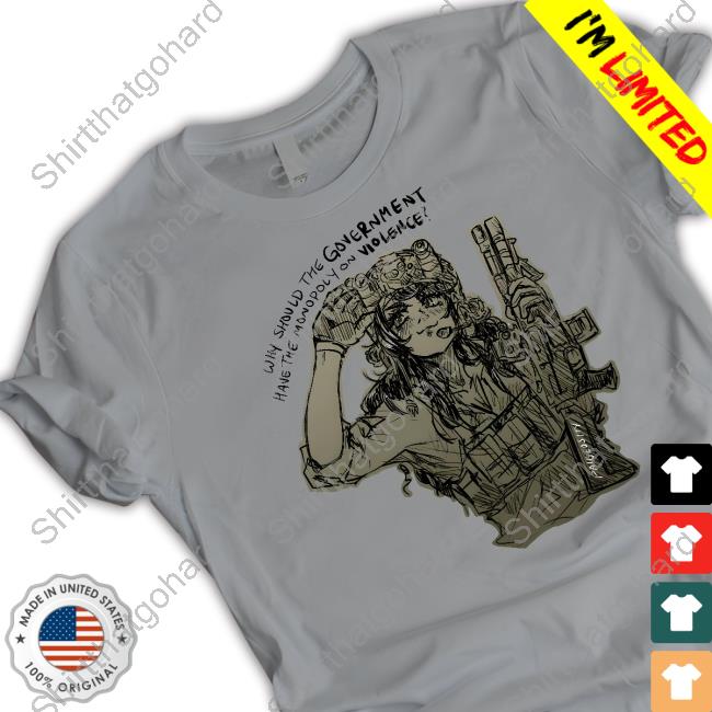 Paigeosity Why Should The Government Have The Monopoly On Violence Tee