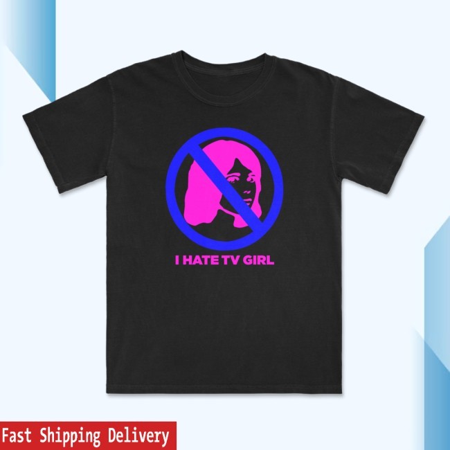 TV Girl I Hate TV Girl Shirt