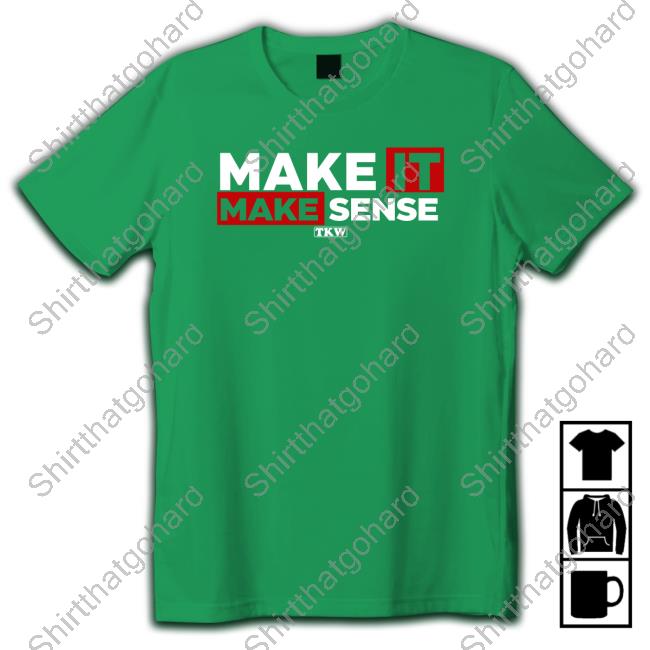 Make It Make Sense Tee Shirt