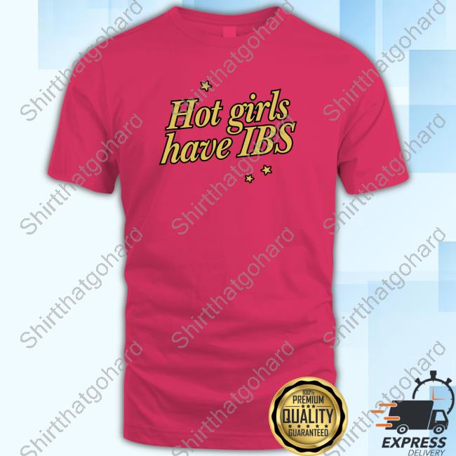 Hot Girls Have Ibs Shirt