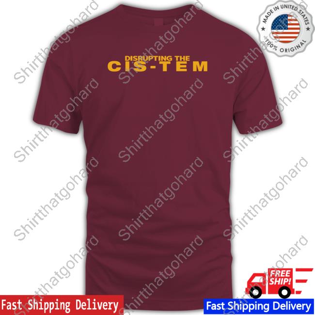 Disrupting The Cis Tem Shirt