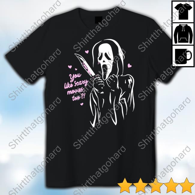 Official Scream Ghost Face You Like Scary Movies Too Shirts
