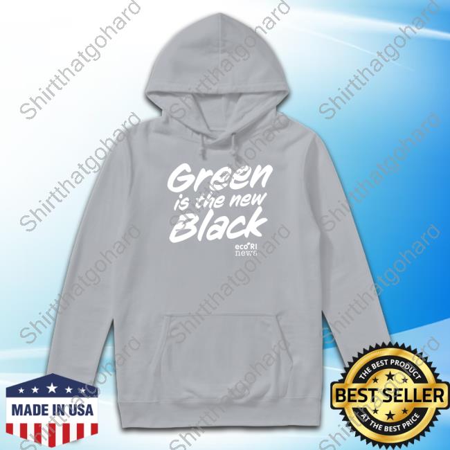 Official Green Is The New Black Shirts